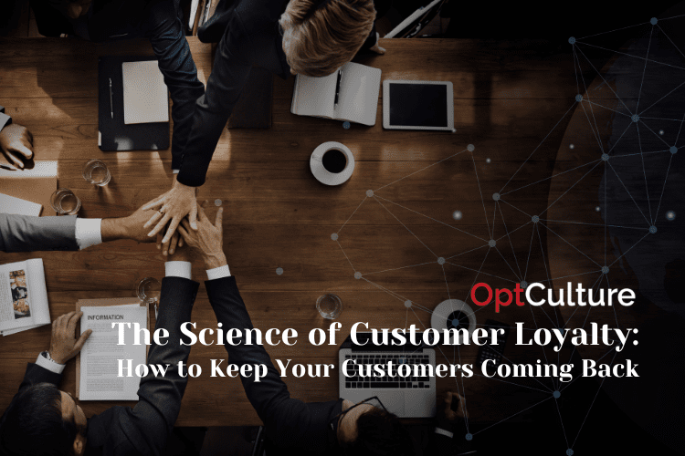 The Science of Customer Loyalty: How to Keep Your Customers Coming Back