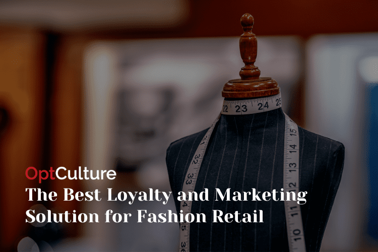 OptCulture: The Best Loyalty and Marketing Solution for Fashion Retail