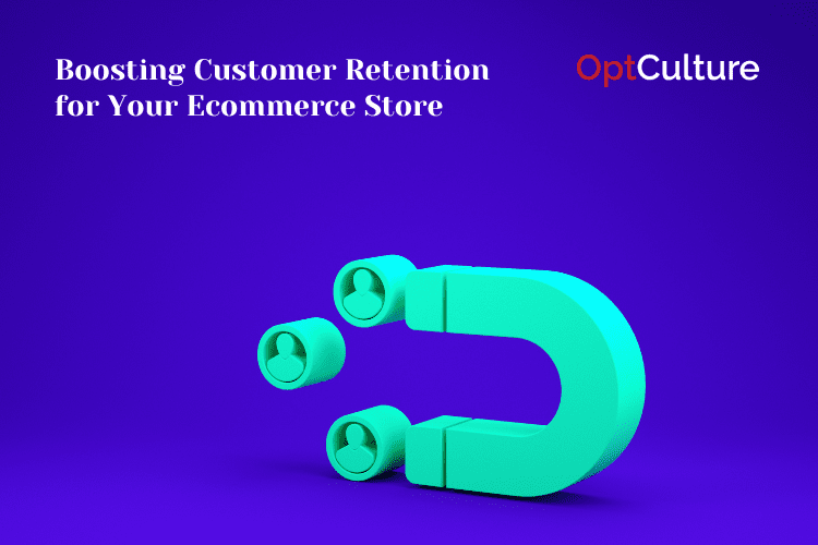 Boosting Customer Retention for Your Ecommerce Store