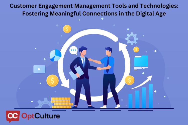 Customer Engagement Management Tools and Technologies: Fostering Meaningful Connections in the Digital Age