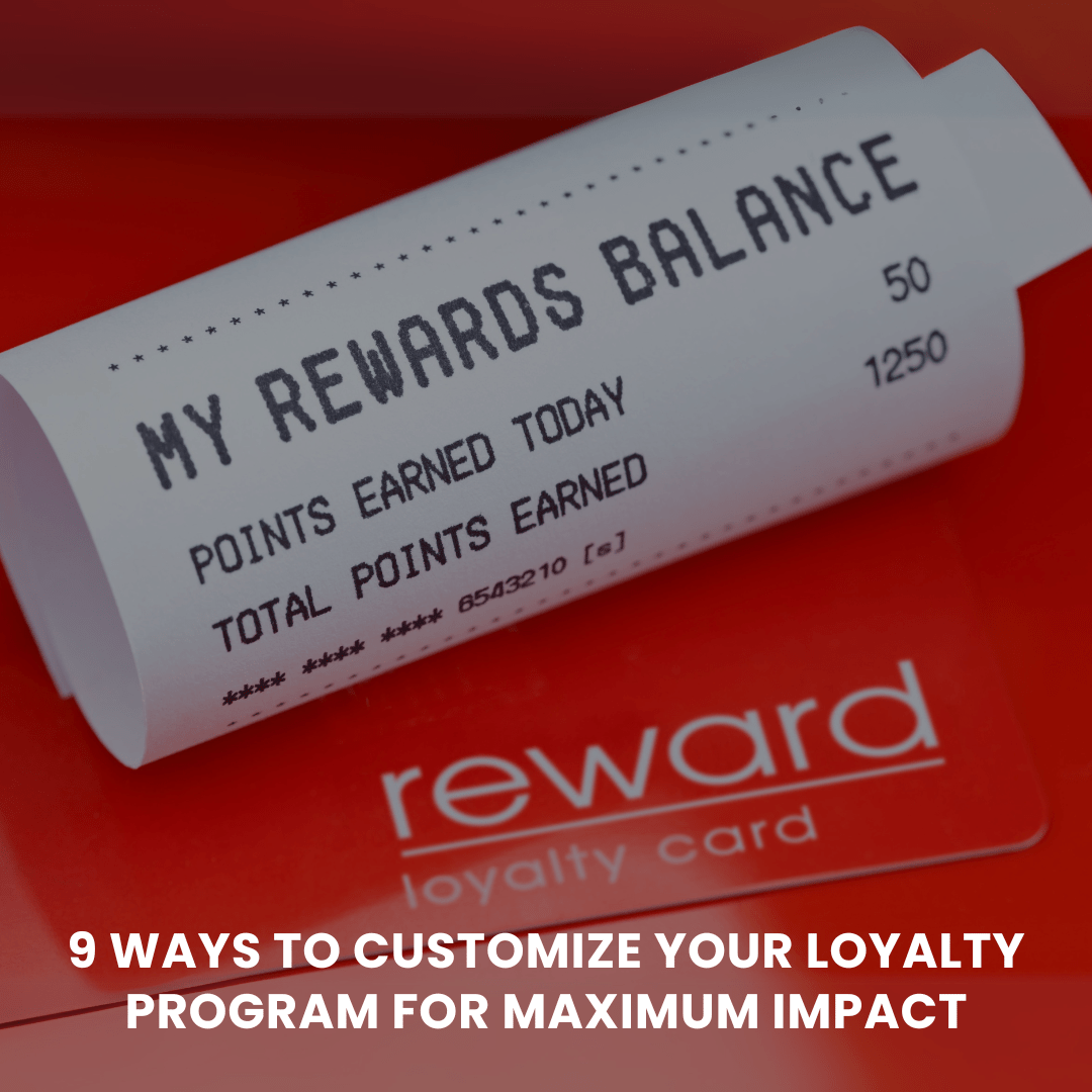 9 Ways to Customize Your Loyalty Program for Maximum Impact