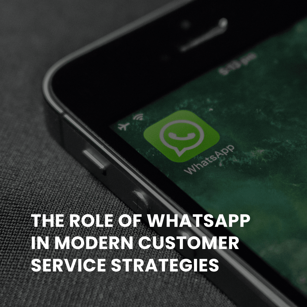 The Role of WhatsApp in Modern Customer Service Strategies