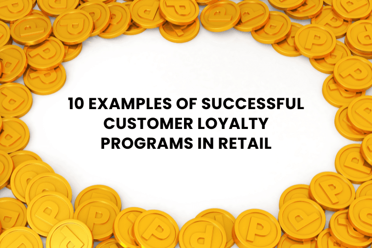 10 Examples of Successful Customer Loyalty Programs in Retail