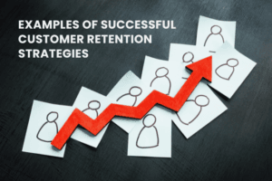 Examples of Successful Customer Retention Strategies in U.S. Companies