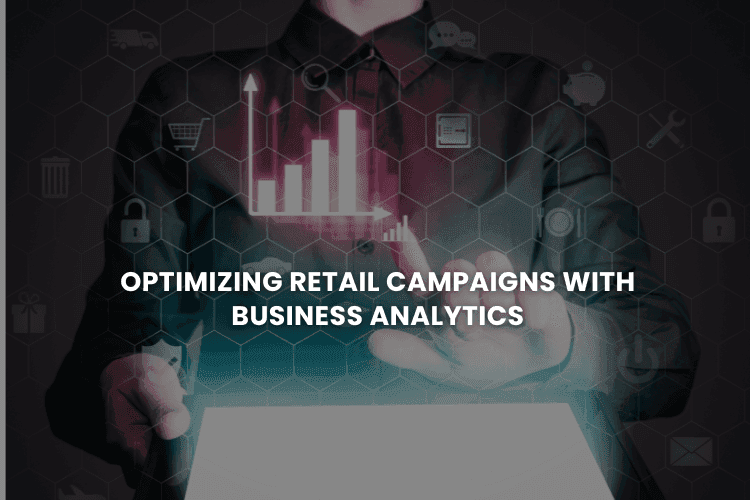 Optimizing Retail Campaigns with Business Analytics