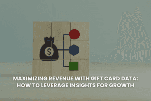 Maximizing Revenue with Gift Card Data: How to Leverage Insights for Growth