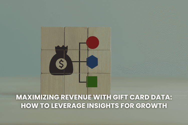 Maximizing Revenue with Gift Card Data: How to Leverage Insights for Growth